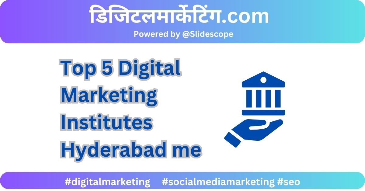 Top 5 Digital Marketing Institutes Hyderabad me