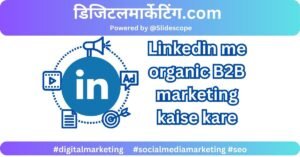 Linkedin me organic B2B marketing kaise kare