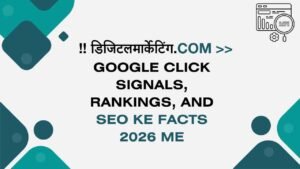 Google Click Signals, Rankings, And SEO ke Facts 2026 me