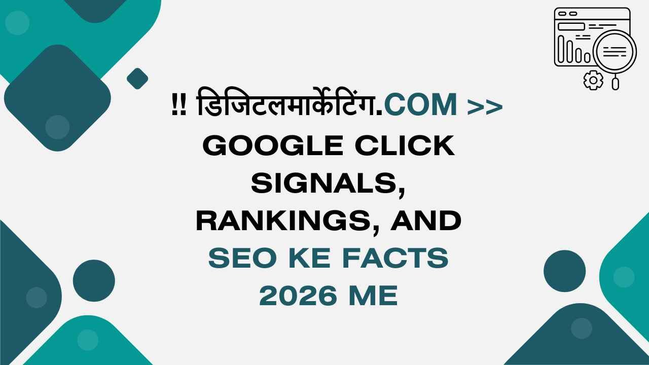Google Click Signals, Rankings, And SEO ke Facts 2026 me